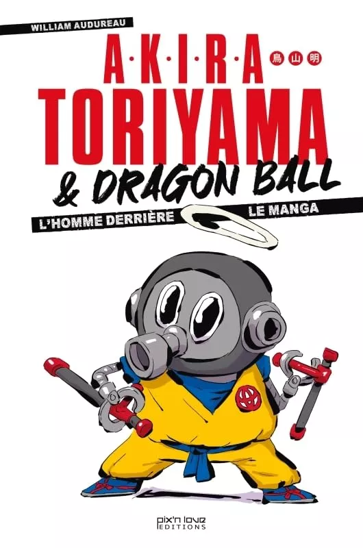 Akira Toriyama et Dragon Ball - L'homme derrière le manga - Edition 2024